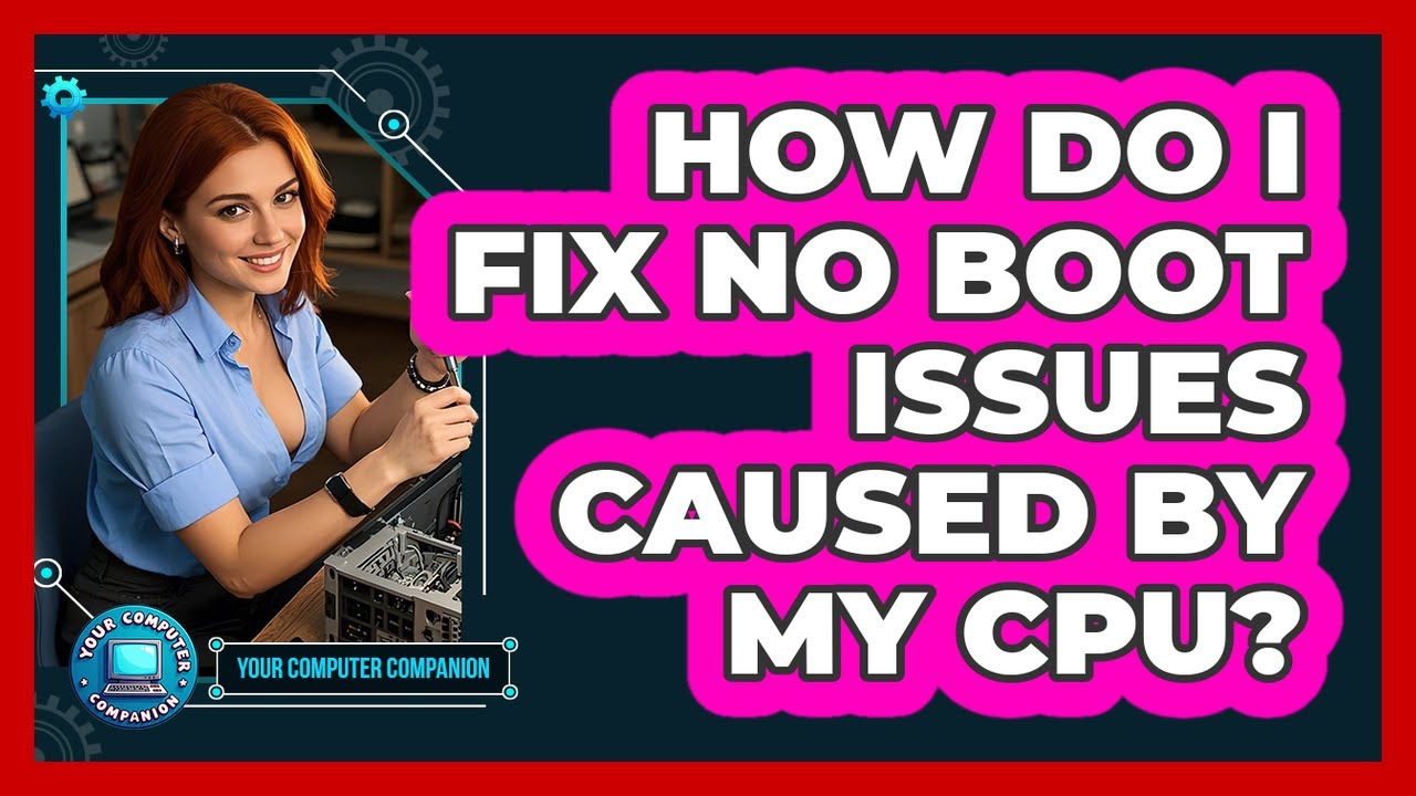 How Do I Fix No Boot Issues Caused By My CPU? - Your Computer Companion