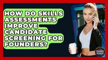 How Do Skills Assessments Improve Candidate Screening For Founders? - Founders Supporting Founders