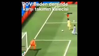 Beden Dersinde Karşı Takımın Kalecisi Olur Gibi