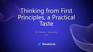 First Principles Thinking: A Practical Taste | Rukshan J. Senanayaka | WaveZync