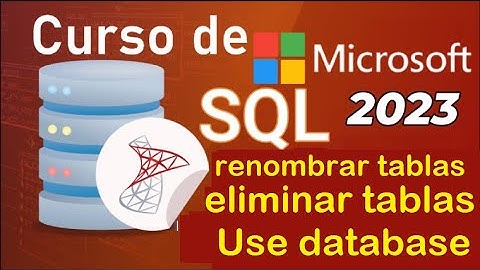 Curso de SQL Server 2021 desde cero | COMO RENOMBRAR Y ELIMINAR TABLAS  (video 8 )