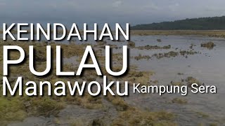 Keindahan Pulau MANAWOKU-Kampung Sera
