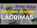 Antonio Aguilar - Lágrimas (Audio Oficial)