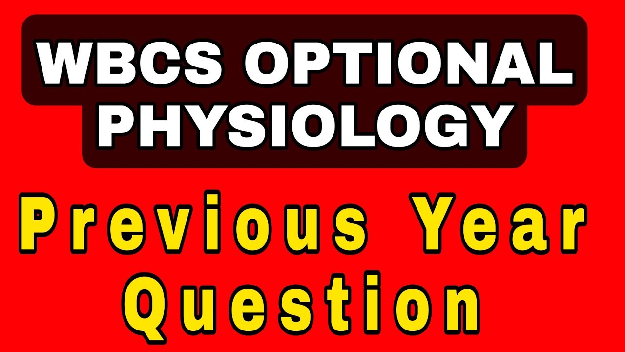 WBCS OPTIONAL PHYSIOLOGY - previous year question