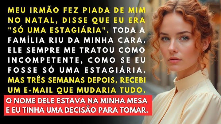 Meu irmão me chamou de "só uma estagiária". Quem deu a palavra final na entrevista dele fui eu!
