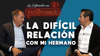 La difícil relación con mi hermano | Arath de la Torre | La entrevista con Yordi Rosado