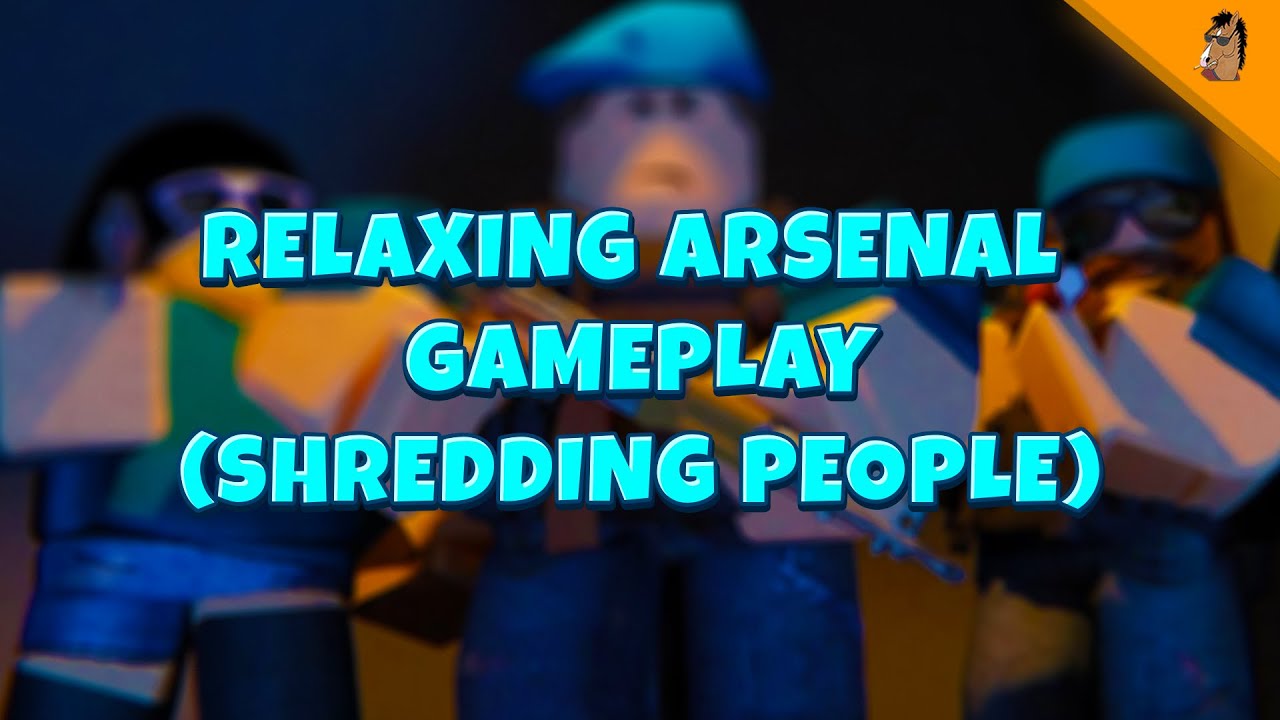Relaxing Arsenal Gameplay (shredding people at the game)