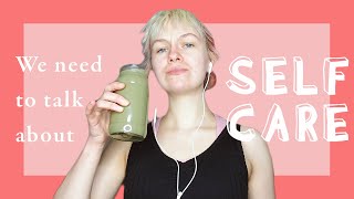 We Need To Talk About SELF CARE | consumerism, glow ups & productivity + how to ACTUALLY FEEL BETTER