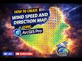 HOW TO CREATE WIND SPEED AND DIRECTION MAP USING ARC GIS PRO