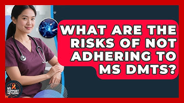 What Are The Risks Of Not Adhering To MS DMTs? - MS Support Network