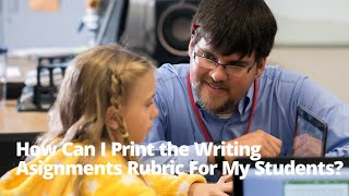 How Can I Print the Writing Assignments Rubric For My Students? (Classic Version)