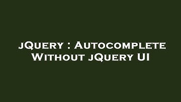 jQuery : Autocomplete Without jQuery UI