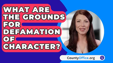 What Are The Grounds For Defamation Of Character? - CountyOffice.org