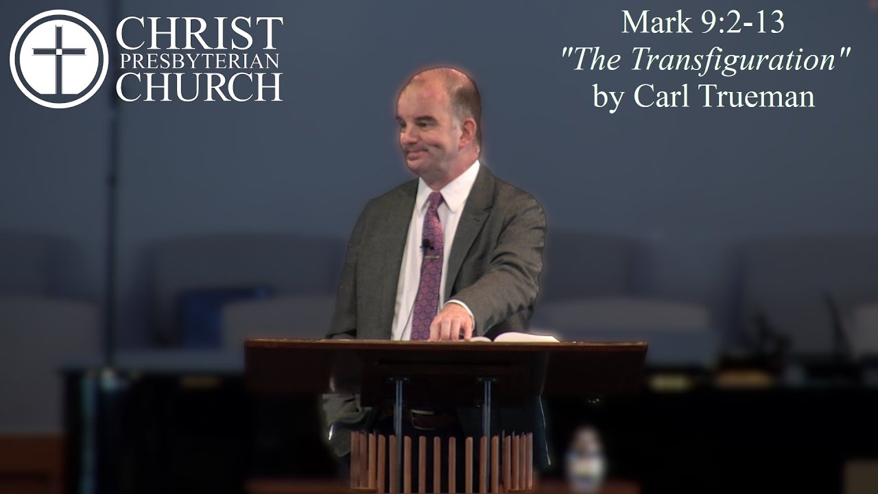 CPC Sermon: "The Transfiguration" by Dr. Carl Trueman
