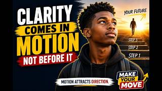 Clarity Comes in Motion, Not Before It