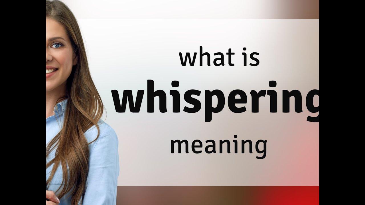 Whispering what is WHISPERING definition YouTube Whispering what is WHISPERING definition YouTube