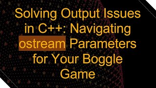 Solving Output Issues in C++: Navigating ostream Parameters for Your Boggle Game screenshot 5
