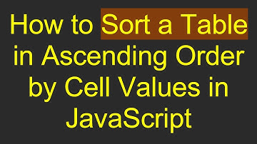 How to Sort a Table in Ascending Order by Cell Values in JavaScript