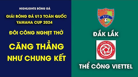 THỂ CÔNG VIETTEL VÀO TỨ KẾT TRONG TRẬN CẦU CĂNG THẲNG NHƯ CHUNG KẾT / VCK U13 TOÀN QUỐC 2024 / VFF