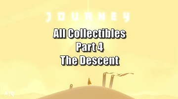 Journey - All Collectibles in Part 4: The Descent - 100% Guide