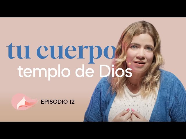 Honrando mi cuerpo, el templo de Dios | Episodio 12 | Mujer Plena 💁🏽‍♀️