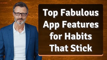 Top Fabulous App Features for Habits That Stick
