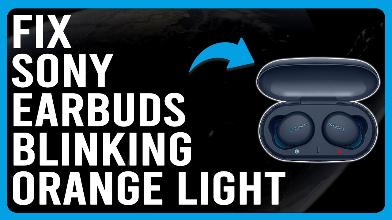 How To Fix Sony Earbuds Blinking Orange Light (What Does It Indicate