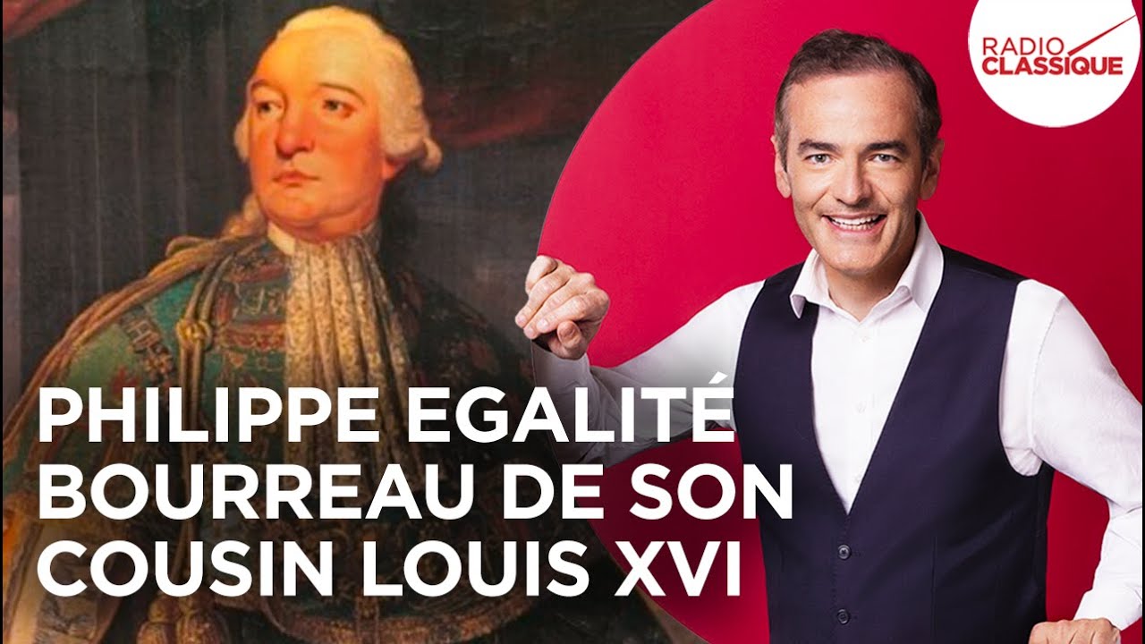 Franck Ferrand raconte : Philippe Egalité vote la mort de son cousin Louis XVI