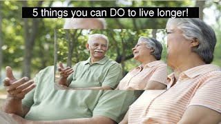 5 things you can DO to live longer