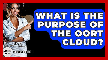 What Is The Purpose Of The Oort Cloud? - Physics Frontier