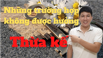 Những trường hợp không được hưởng thừa kế I Hà Văn Linh