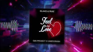 Klaas & Ruiz - Feel Only Love (​G&K Project x ItzCandy Remix)