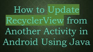 How to Update RecyclerView from Another Activity in Android Using Java