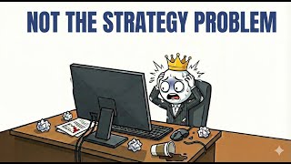 Why Your Strategy Is NOT The Problem...