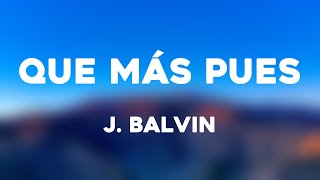 Que Más Pues - J. Balvin (Lyrics Version) ?