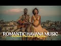 Romantic Havana Music Cuban Piano Melodies Cafe Havana Playlist ~ Sunset Chill Rooftop Vibes