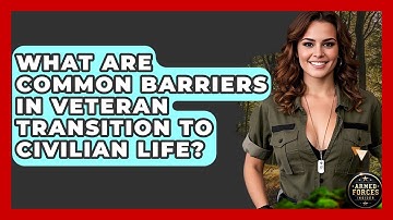 What Are Common Barriers in Veteran Transition to Civilian Life? - Armed Forces Insider