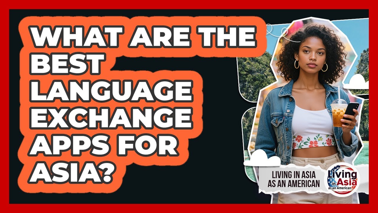 What Are The Best Language Exchange Apps For Asia?