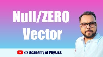 Zero Vector/ Null Vector (শূন‍্য ভেক্টর )|| SS Academy of Physics||