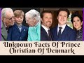 Amazing Life Story Of Prince Christian Of Denmark From His Birth Till Date