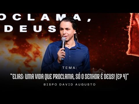 Elias: Uma vida que proclama, só o Senhor é DEUS! (Ep 4) | David Augusto