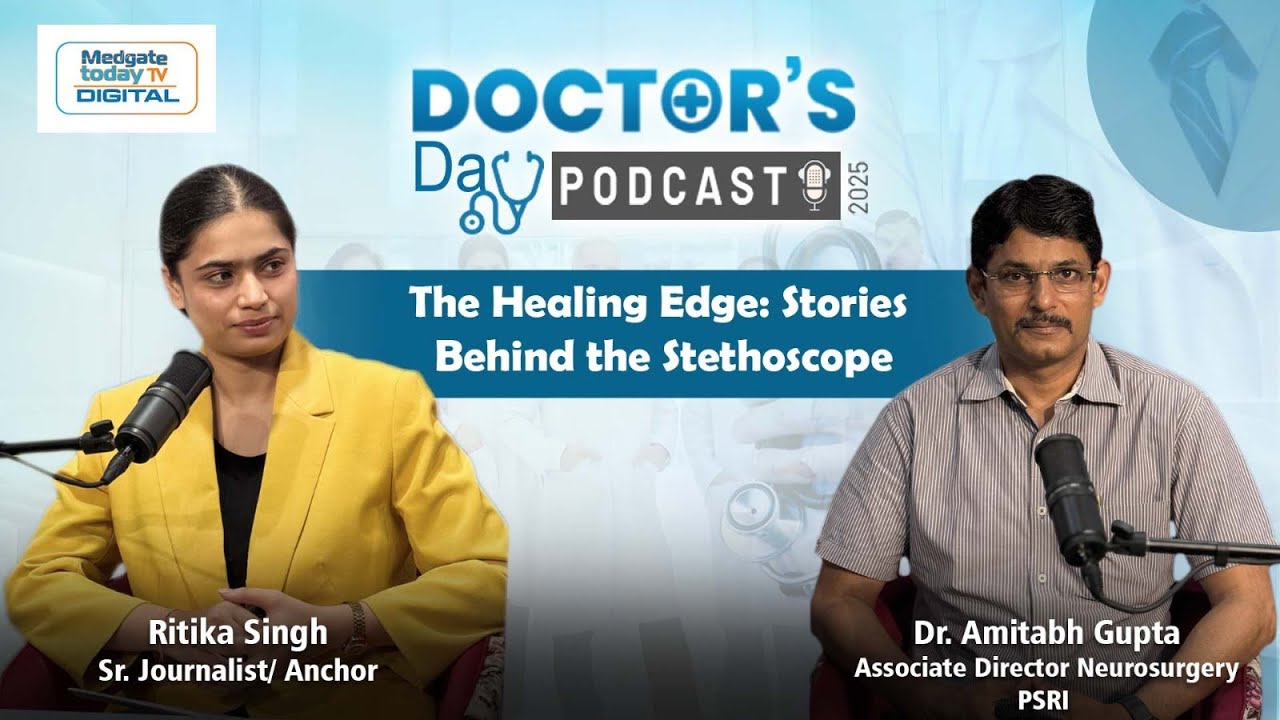 Doctor’s Day Podcast | Dr. Amitabh Gupta Neurosurgery at PSRI Hospital | Medgate Today