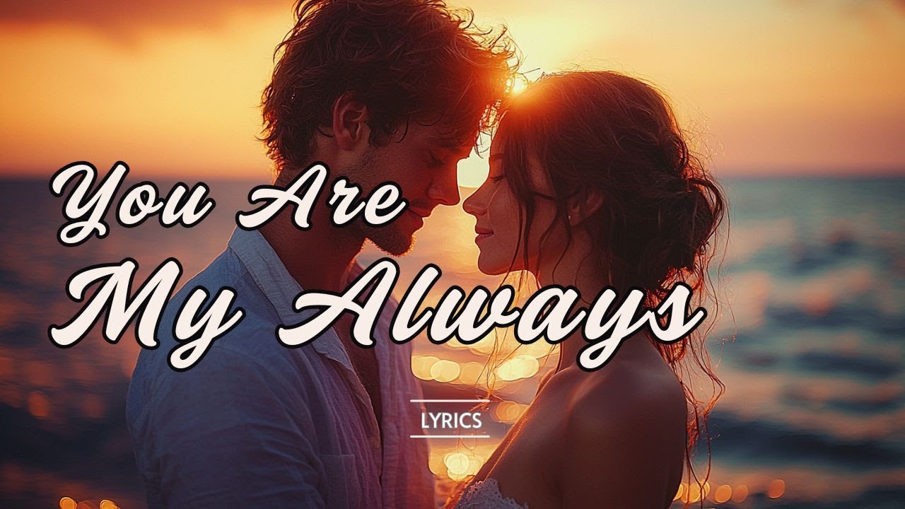 You Are My Always – A Timeless Love That Never Fades