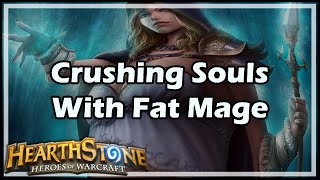 [Hearthstone] Crushing Souls With Fat Mage
