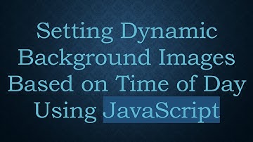 Setting Dynamic Background Images Based on Time of Day Using JavaScript