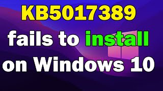 How to fix KB5017389 fails to install in Windows 11