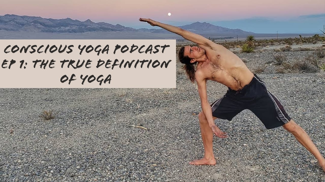 Conscious Yoga Podcast Ep 1: The True Definiton of Yoga - YouTube