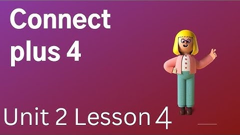 Connect plus 4 Unit 2 Lesson 4