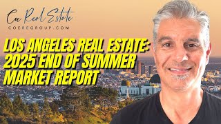 Los Angeles Real Estate: 2025 End of Summer Market Report #losangelesrealestate