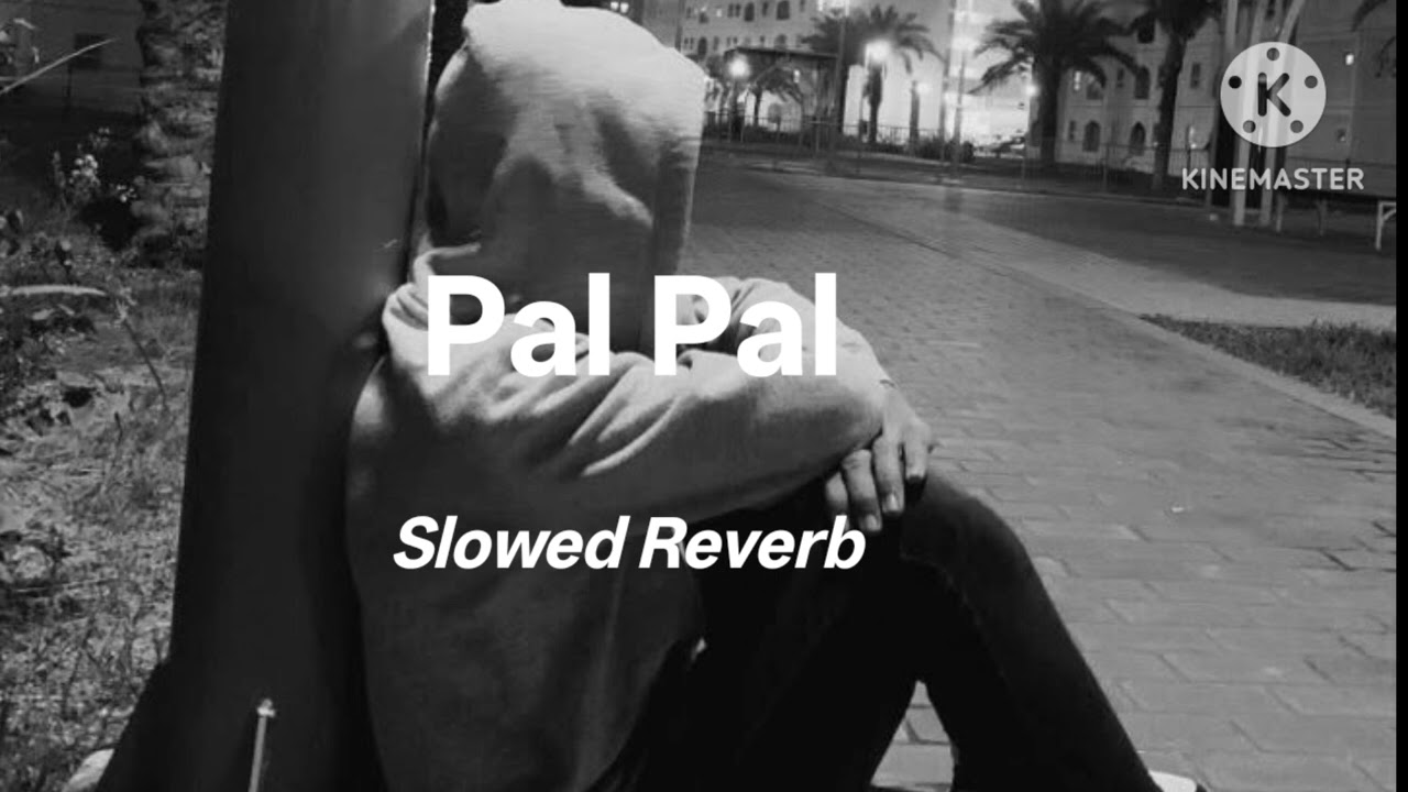 Pal Pal Song || Slowed Reverb || Sad Song Only 